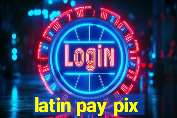 latin pay pix